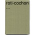 Roti-Cochon ...