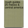 Rough Guides 25 Mexico & Central America door Rough Guides