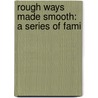 Rough Ways Made Smooth: A Series Of Fami by Richard Anthony Proctor