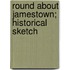 Round About Jamestown; Historical Sketch