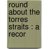 Round About The Torres Straits : A Recor door Rev Gilbert White