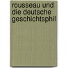 Rousseau Und Die Deutsche Geschichtsphil by Richard Fester