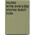 Routes Write:everyday Stories Teach Note