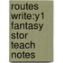 Routes Write:y1 Fantasy Stor Teach Notes