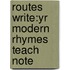 Routes Write:yr Modern Rhymes Teach Note