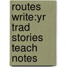 Routes Write:yr Trad Stories Teach Notes door Gill Howell