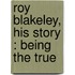 Roy Blakeley, His Story : Being The True