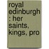 Royal Edinburgh : Her Saints, Kings, Pro