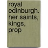 Royal Edinburgh. Her Saints, Kings, Prop door Margaret Wilson Oliphant