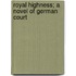 Royal Highness; A Novel Of German Court