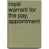 Royal Warrant For The Pay, Appointment by Unknown