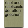 Rtsel Und Rtselspiele Der Alten Griechen door Konrad Ohlert