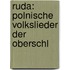 Ruda: Polnische Volkslieder Der Oberschl