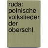 Ruda: Polnische Volkslieder Der Oberschl door Anonymous Anonymous