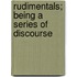 Rudimentals; Being A Series Of Discourse