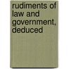 Rudiments Of Law And Government, Deduced door See Notes Multiple Contributors