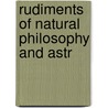Rudiments Of Natural Philosophy And Astr door Onbekend