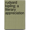 Rudyard Kipling; A Literary Appreciation door R. Thurston 1884-Hopkins