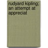 Rudyard Kipling; An Attempt At Appreciat door G.F. Monkshood