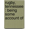 Rugby, Tennessee : Being Some Account Of by Thomas Hughes