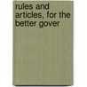 Rules And Articles, For The Better Gover by See Notes Multiple Contributors