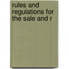 Rules And Regulations For The Sale And R by Unknown