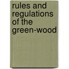 Rules And Regulations Of The Green-Wood by Unknown