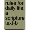 Rules For Daily Life, A Scripture Text-B door Onbekend