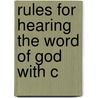 Rules For Hearing The Word Of God With C by Unknown