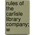 Rules Of The Carlisle Library Company; W