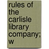 Rules Of The Carlisle Library Company; W door See Notes Multiple Contributors