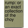 Rump: Or An Exact Collection Of The Choy door Onbekend