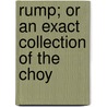Rump; Or An Exact Collection Of The Choy door Onbekend