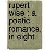 Rupert Wise : A Poetic Romance. In Eight door Onbekend
