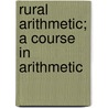 Rural Arithmetic; A Course In Arithmetic by John E. 1875 Calfee