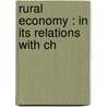 Rural Economy : In Its Relations With Ch by J.B. 1802-1887 Boussingault