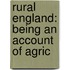 Rural England: Being An Account Of Agric