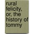 Rural Felicity, Or, The History Of Tommy