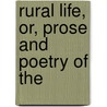 Rural Life, Or, Prose And Poetry Of The door Onbekend