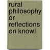 Rural Philosophy Or Reflections On Knowl door Onbekend