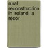 Rural Reconstruction In Ireland, A Recor