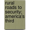 Rural Roads To Security; America's Third door Luigi G. Ligutti