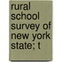 Rural School Survey Of New York State; T