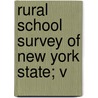 Rural School Survey Of New York State; V by Theodore Hildreth Eaton