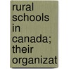 Rural Schools In Canada; Their Organizat by James Collins Miller