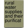 Rural Water Supplies And Their Purificat by Alexander Cruikshank Houston