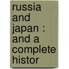 Russia And Japan : And A Complete Histor door Frederic William Unger