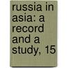 Russia In Asia: A Record And A Study, 15 door Alexis Sidney Krausse