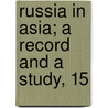 Russia In Asia; A Record And A Study, 15 by Alexis Sidney Krausse