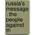 Russia's Message : The People Against Th